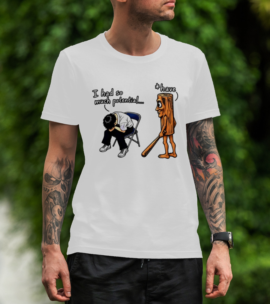 I Had So Much Potential Tung Tung Tung Sahur T-Shirt