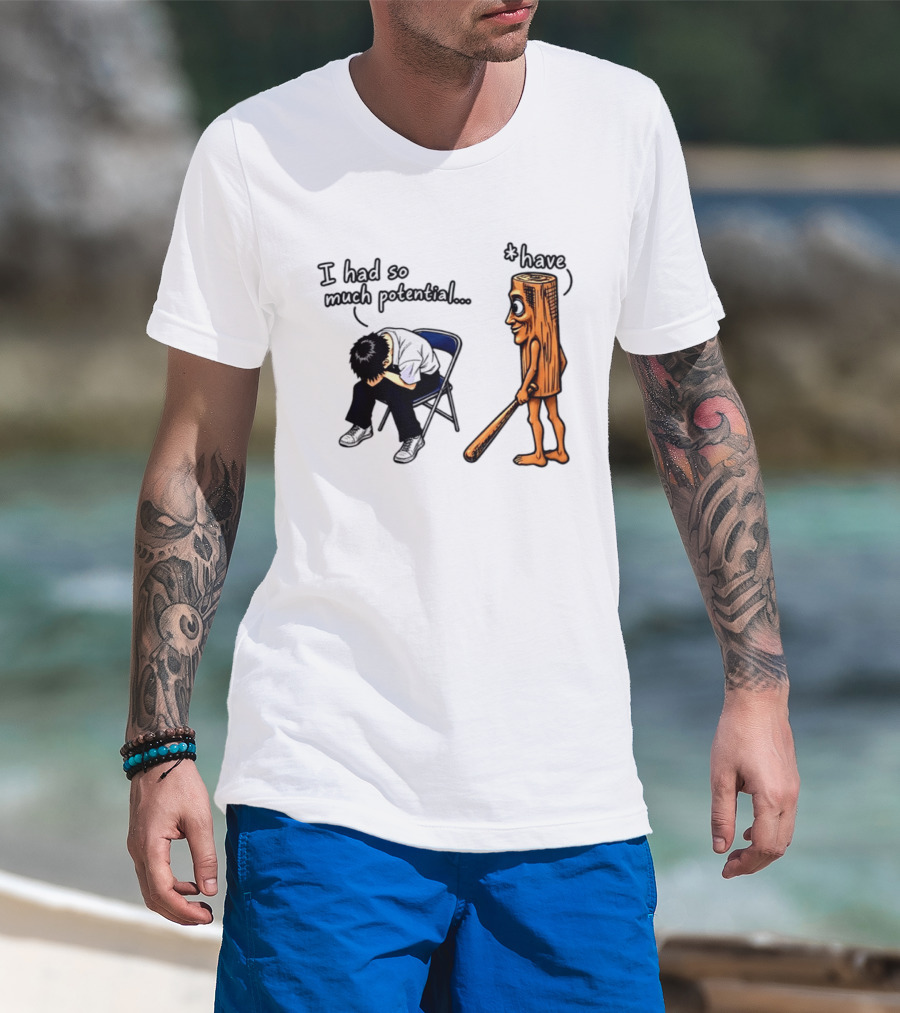 I Had So Much Potential Tung Tung Tung Sahur T-Shirt