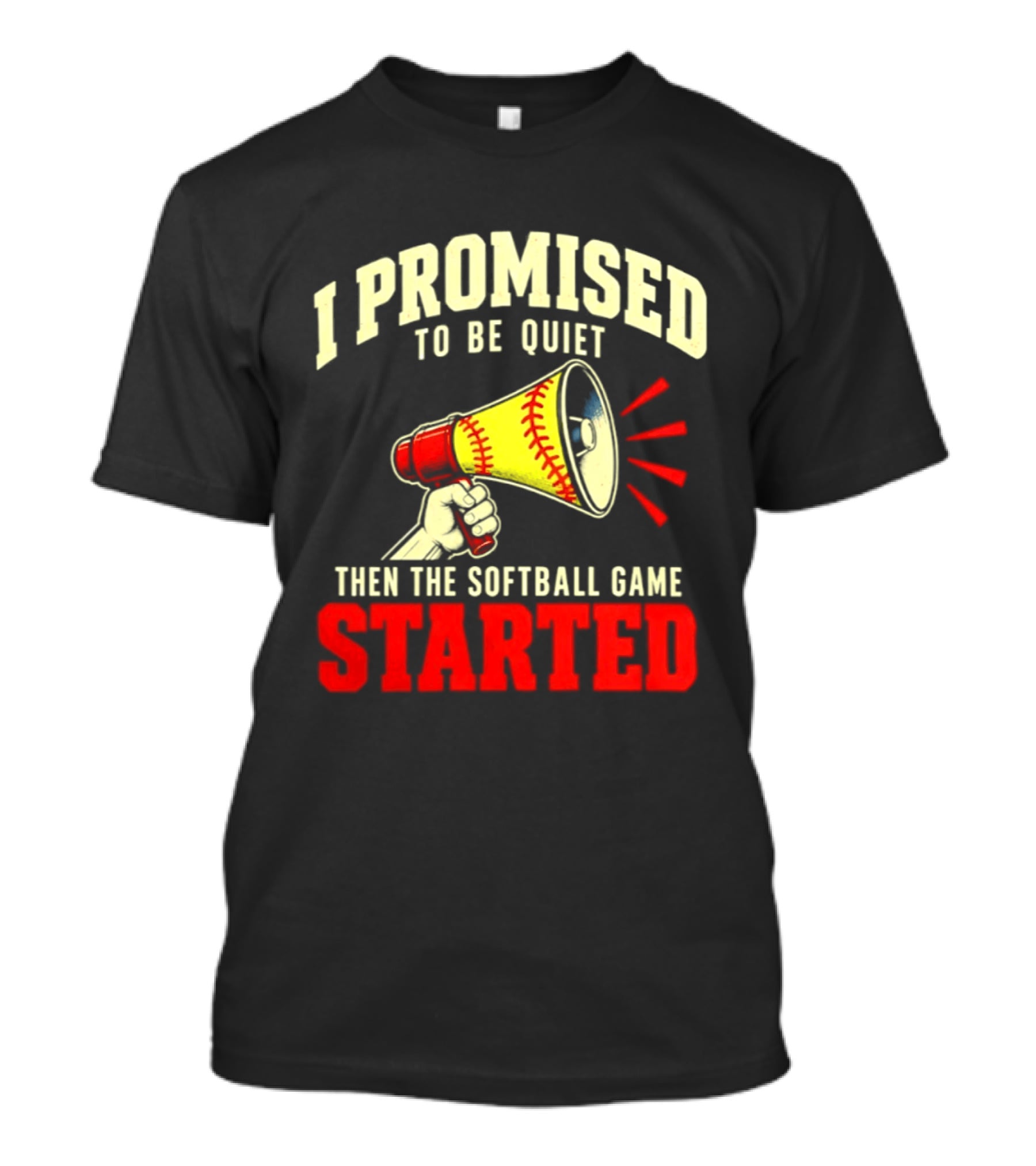 I Promised To Be Quiet Then The Softball Game Started Megaphone T-Shirt