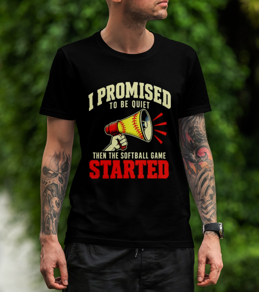 I Promised To Be Quiet Then The Softball Game Started Megaphone T-Shirt