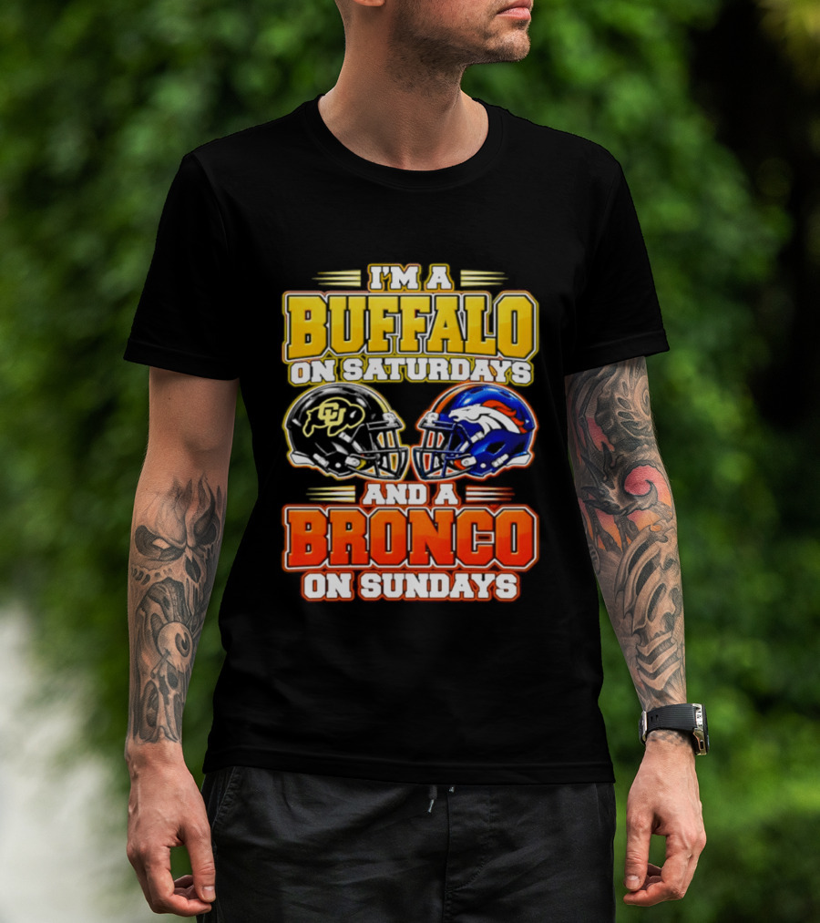 I'm A Buffalo On Saturdays And A Bronco On Sundays Football Fan 2026 T-Shirt