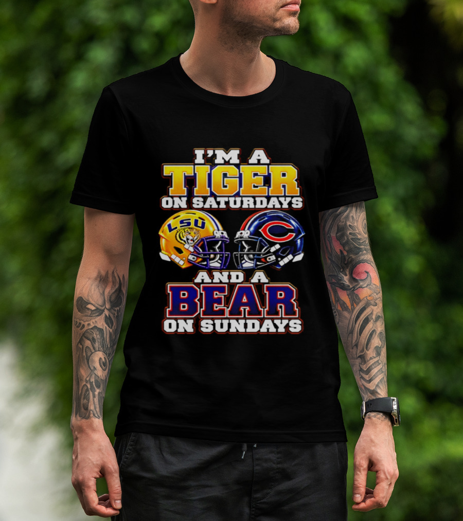 I'm A Tiger On Saturdays LSU Tigers And A Bear On Sundays Chicago Bears 2026 T-Shirt