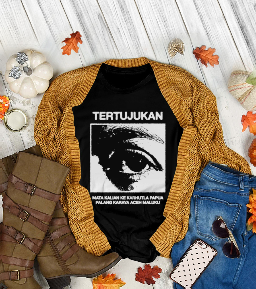 Tertujukan Mata Kalian Ke Karhutla Papua Palang Karaya Aceh Maluku T-Shirt
