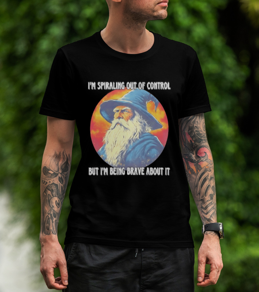 I'm Spiraling Out Of Control But I'm Being Brave About It Wizard T-Shirt