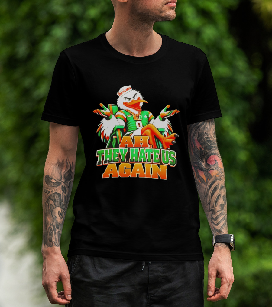 Sebastian The Ibis Ah They Hate Us Again Miami Hurricanes T-Shirt
