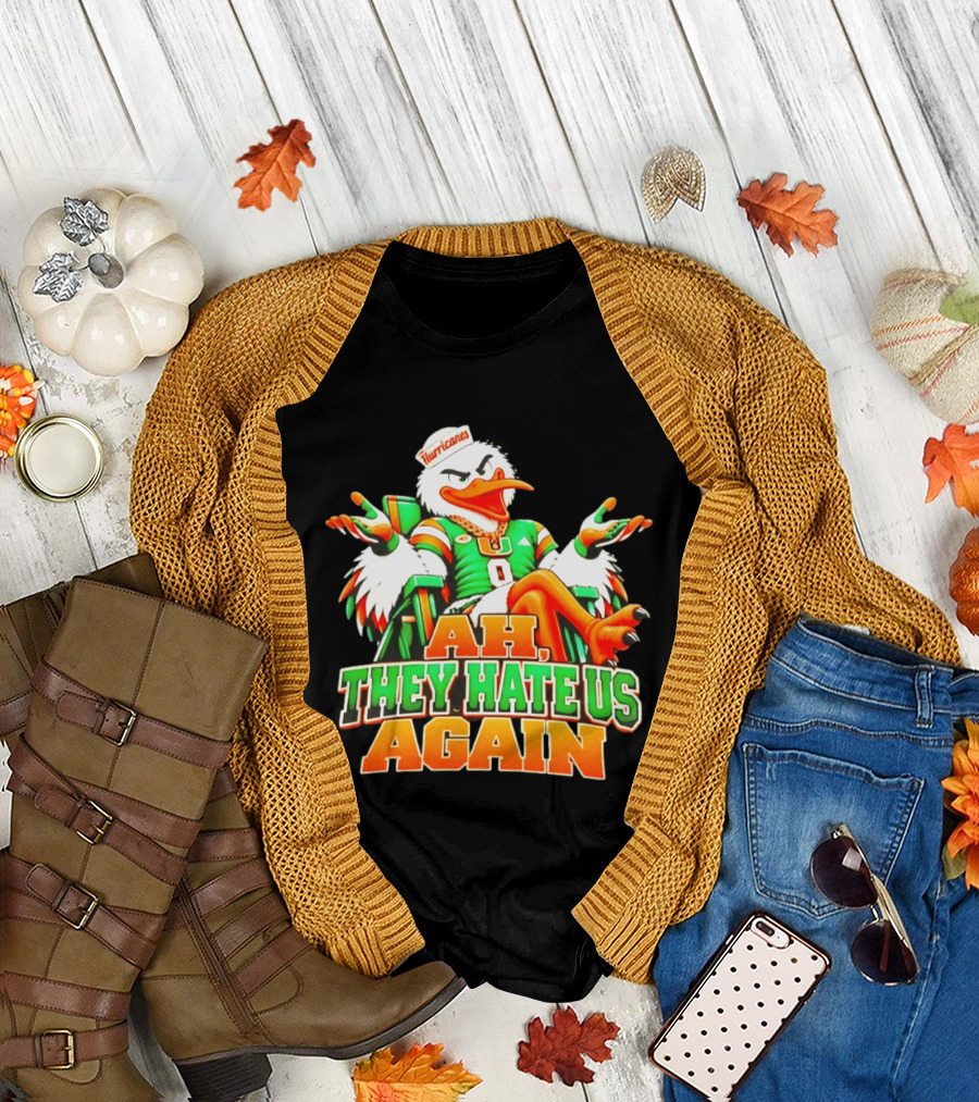 Sebastian The Ibis Ah They Hate Us Again Miami Hurricanes T-Shirt