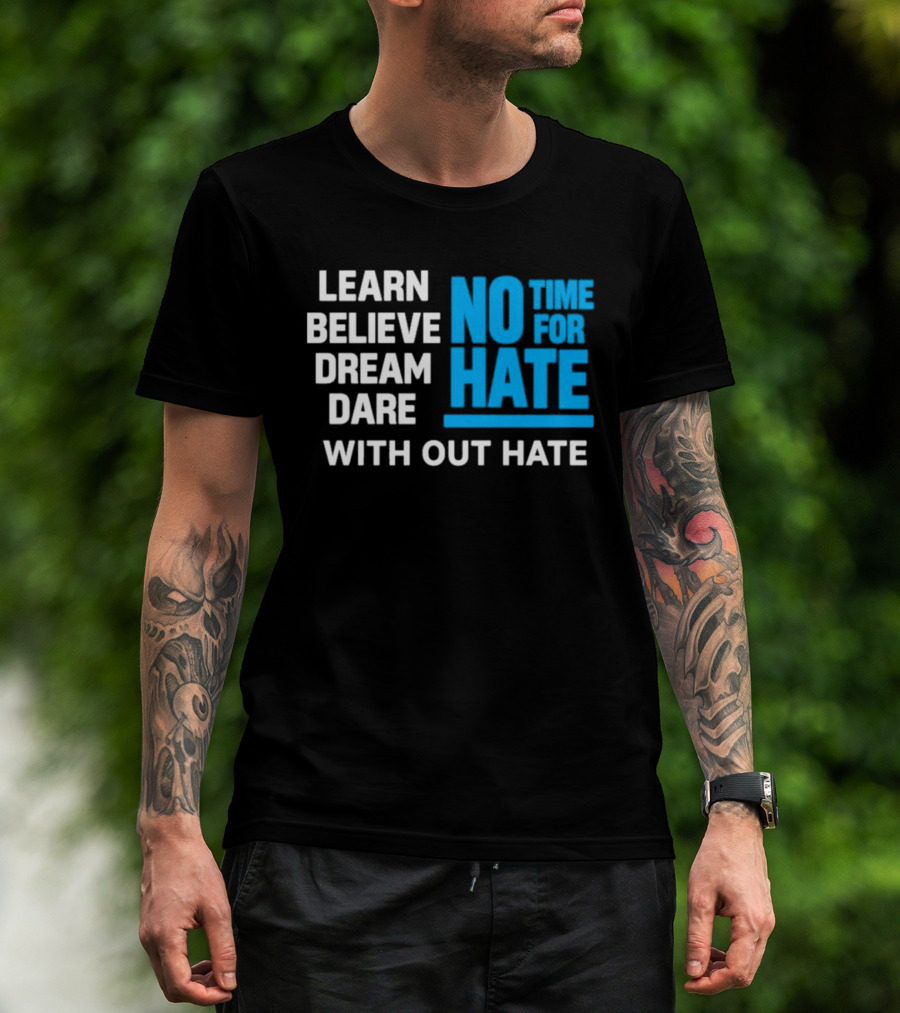 Learn Believe Dream Dare No Time For Hate With Out Hate T-Shirt