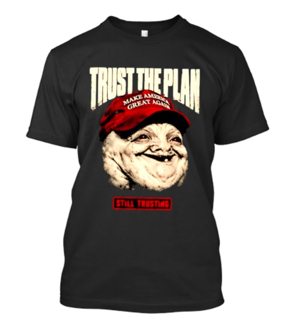 TRUST THE PLAN MAGA Still Trusting T-Shirt