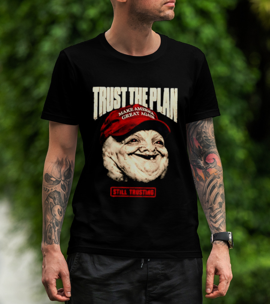 TRUST THE PLAN MAGA Still Trusting T-Shirt