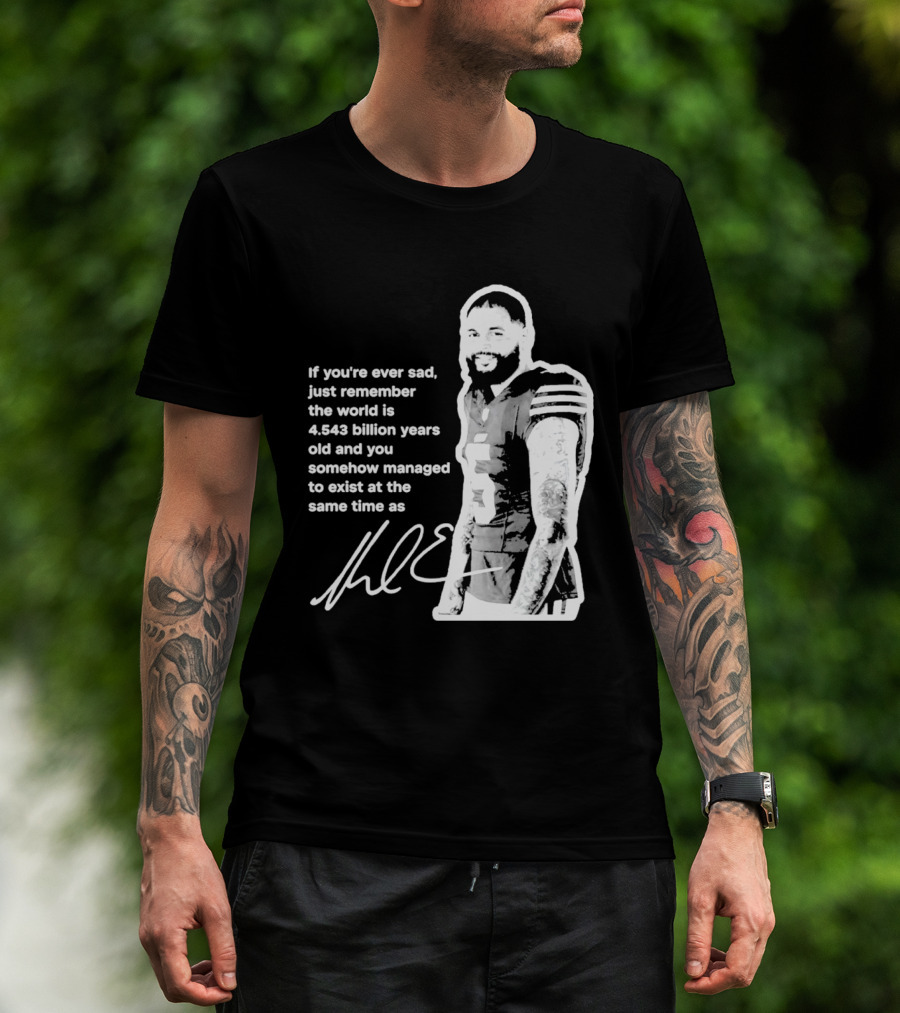 If You're Ever Sad Remember You Exist Same Time As Mike Evans Autograph T-Shirt