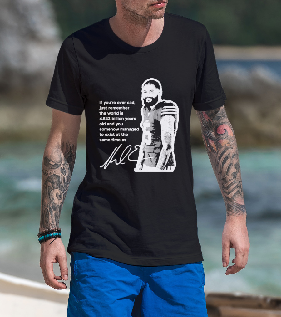 If You're Ever Sad Remember You Exist Same Time As Mike Evans Autograph T-Shirt