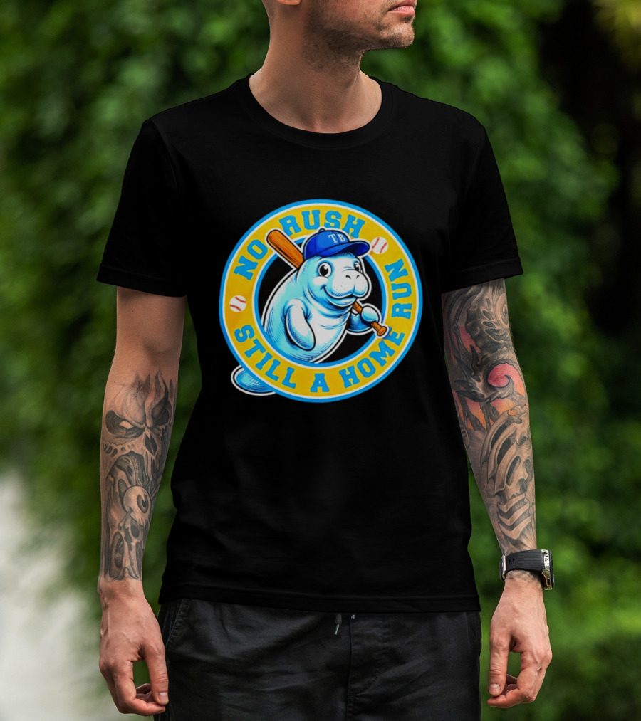 No Rush Still A Home Run Tampa Bay Rays Manatee T-Shirt