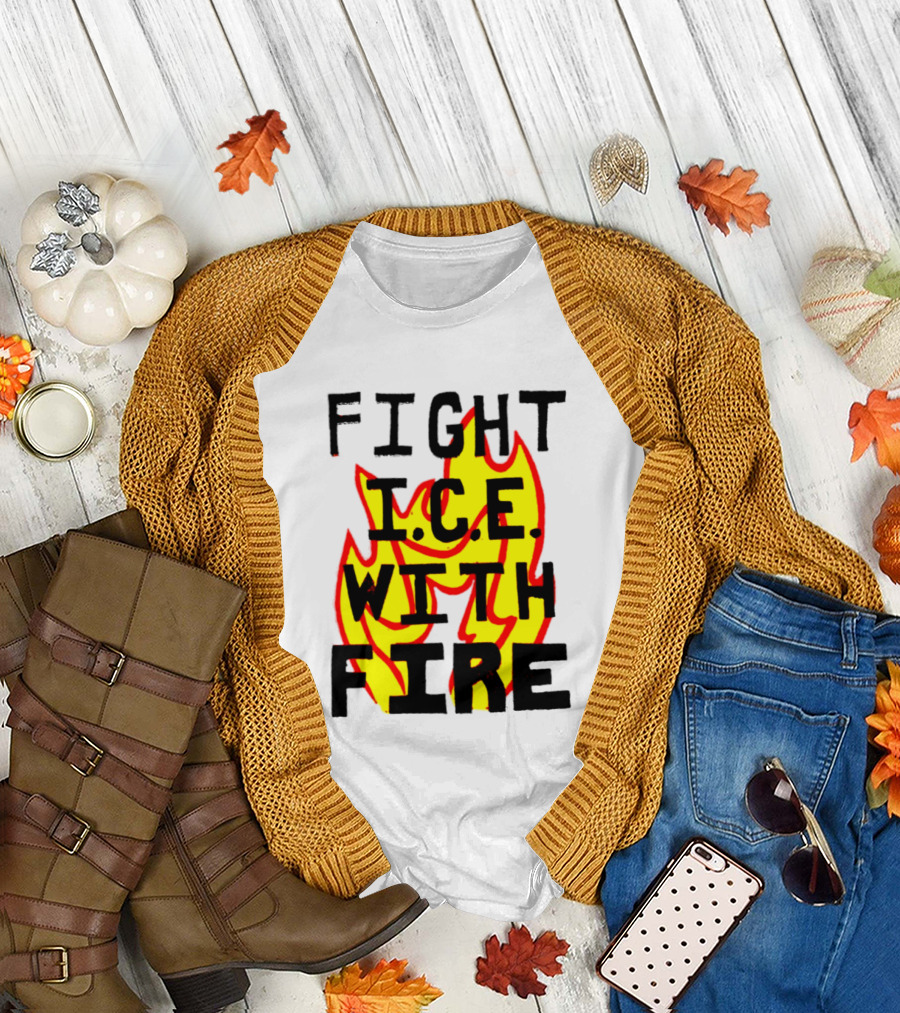 Fight ICE With Fire Immigration Activism Flame T-Shirt