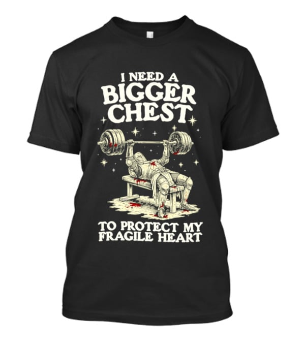 Bigger Chest Protect Fragile Heart Weightlifting Humor T-Shirt