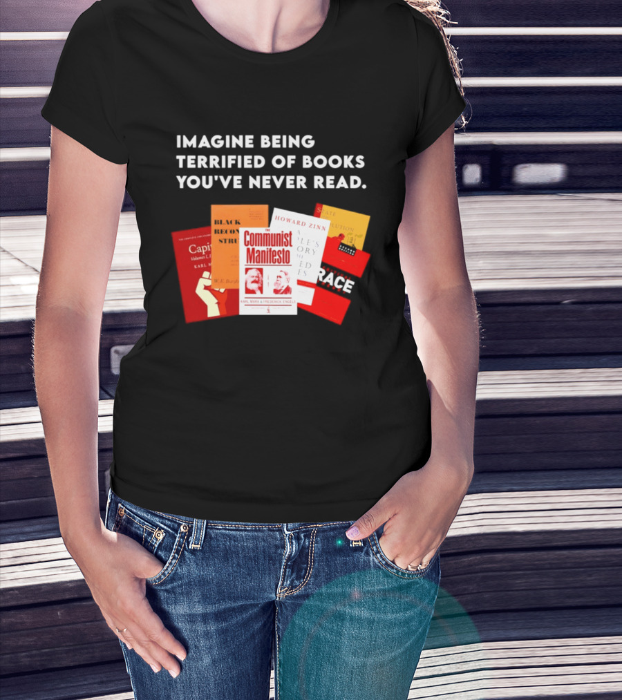 Imagine Being Terrified Of The Communist Manifesto Capital And Other Books You've Never Read T-Shirt