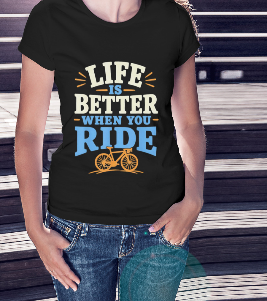Life Is Better When You Ride Bicycle T-Shirt