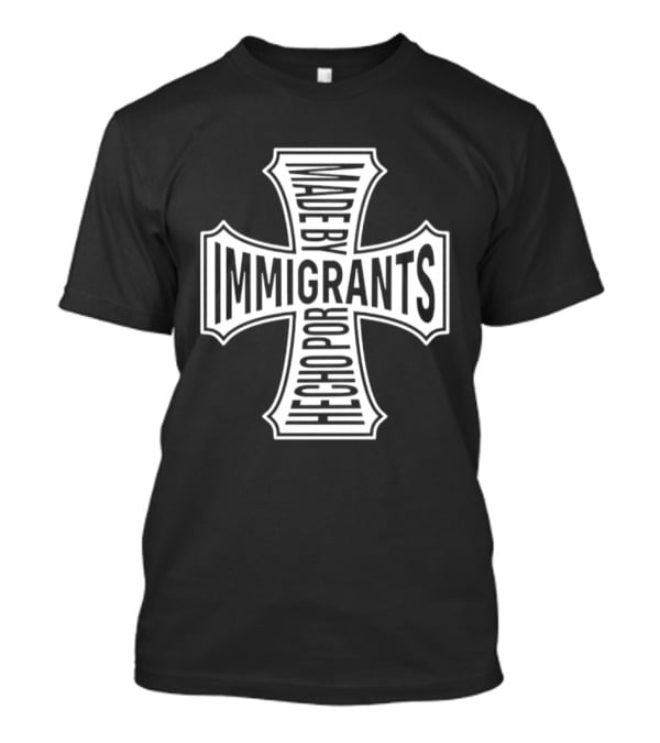 Made By Immigrants Hecho Por Inmigrantes Cross T-Shirt