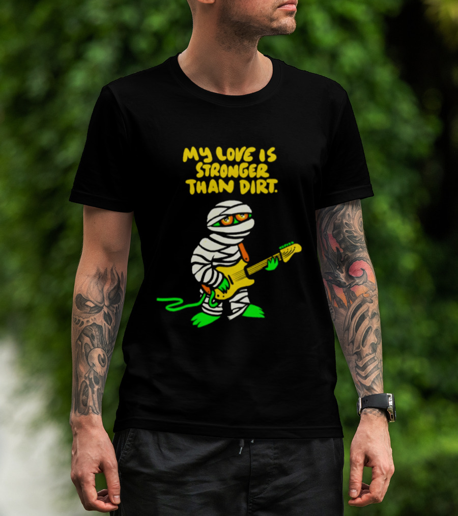 My Love Is Stronger Than Dirt Mummy Playing Yellow Guitar T-Shirt