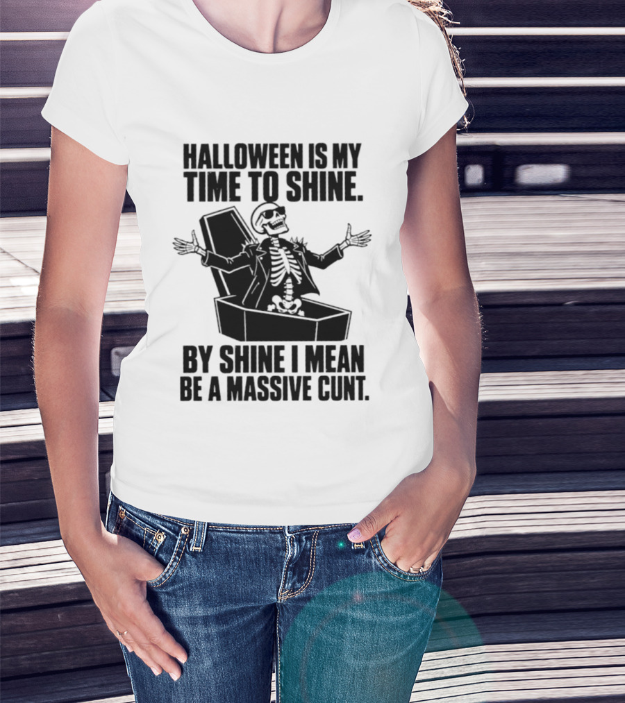 Halloween Is My Time To Shine Skeleton In Coffin Spooky Humor Shine I Mean Be A Massive Cunt T-Shirt