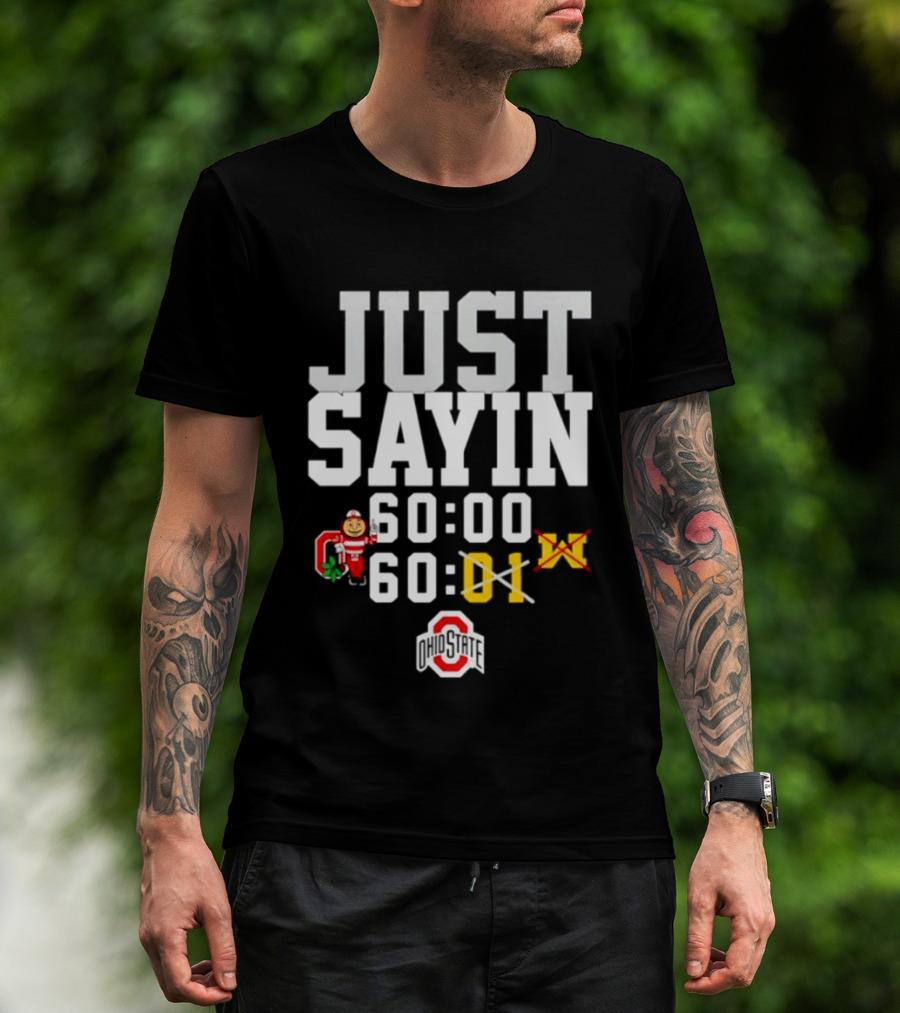 JUST SAYIN 60:00 60:01 Ohio State Buckeyes Michigan Wolverines T-Shirt