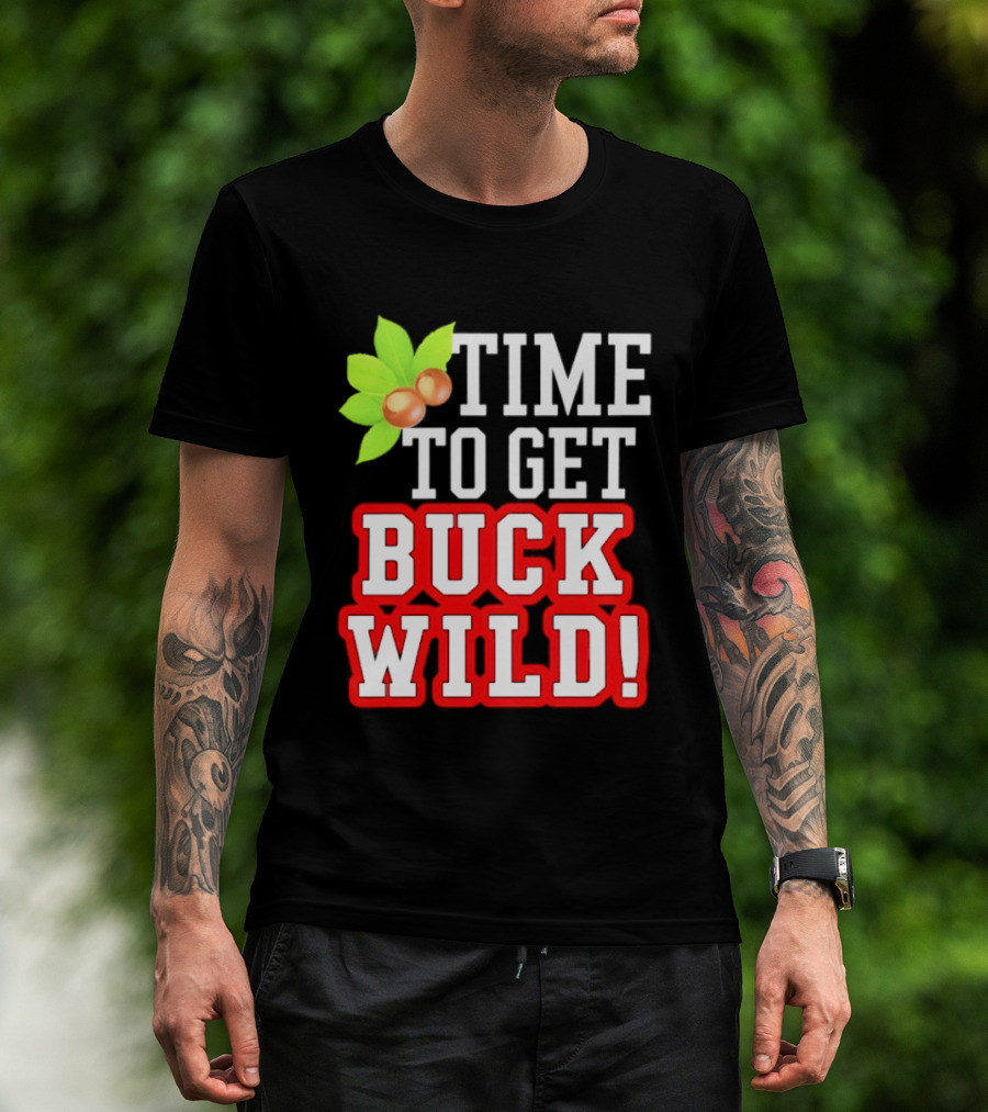 Ohio State Buckeyes Time To Get Buck Wild Leaf Nut T-Shirt