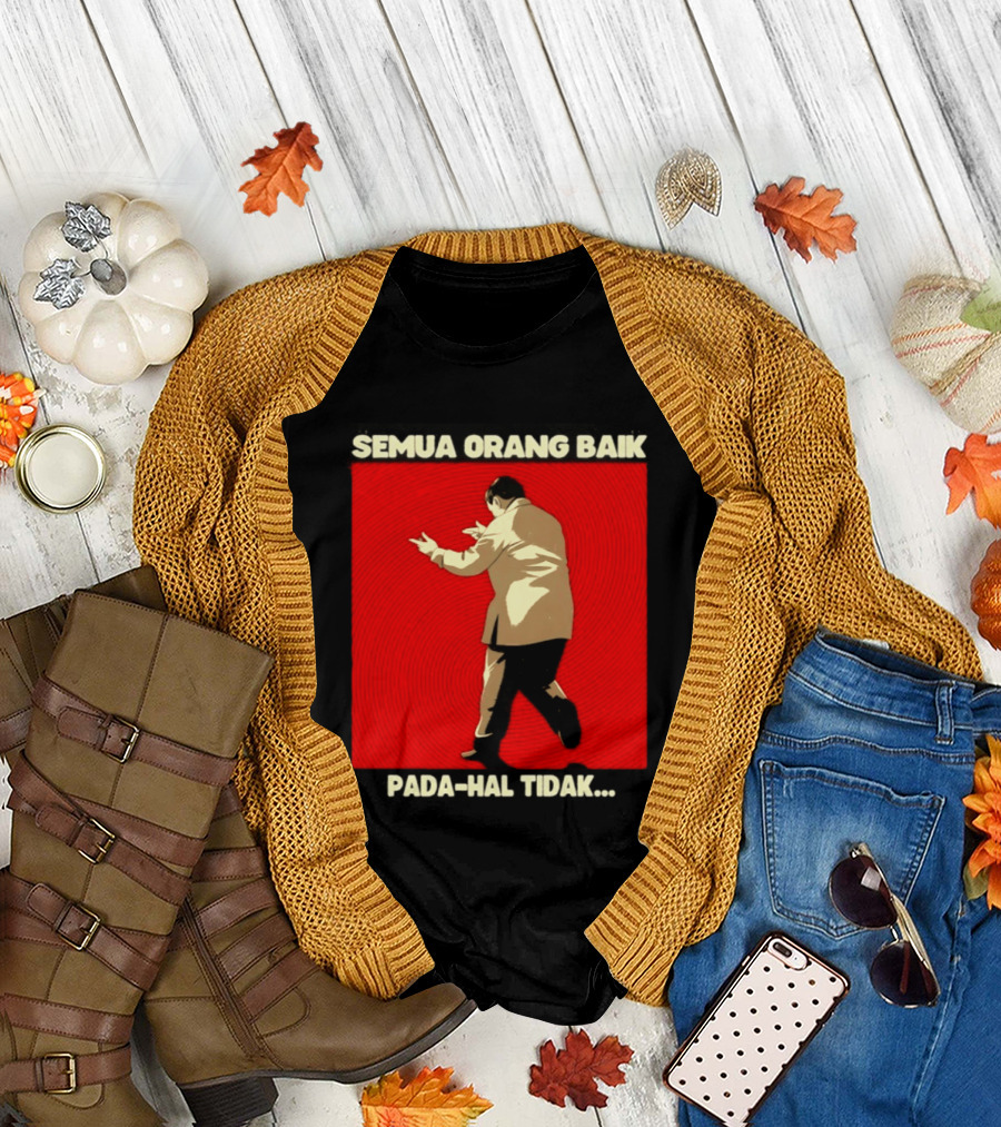 Semua Orang Baik Pada Hal Tidak Meme Indonesia T-Shirt
