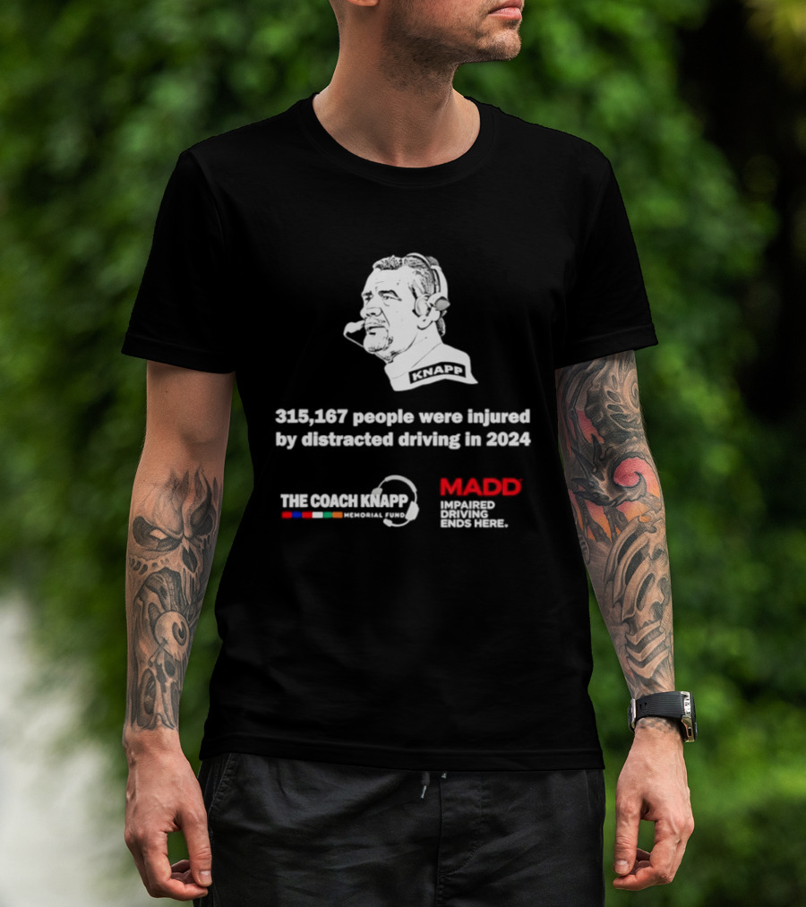 Commanders 315167 People Injured By Distracted Driving 2024 The Coach Greg Knapp MADD T-Shirt