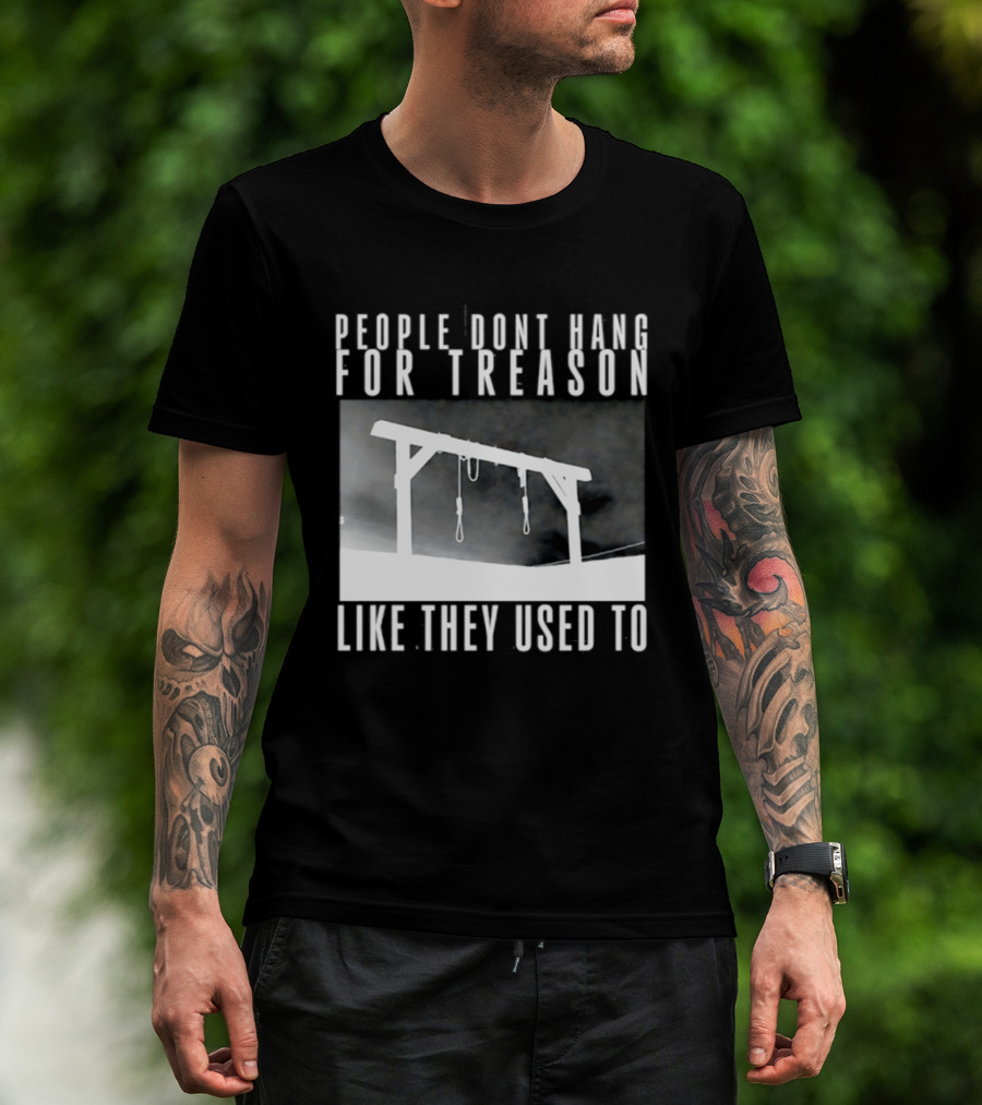 People Don't Hang For Treason Gallow T-Shirt