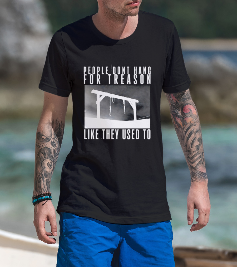 People Don't Hang For Treason Gallow T-Shirt