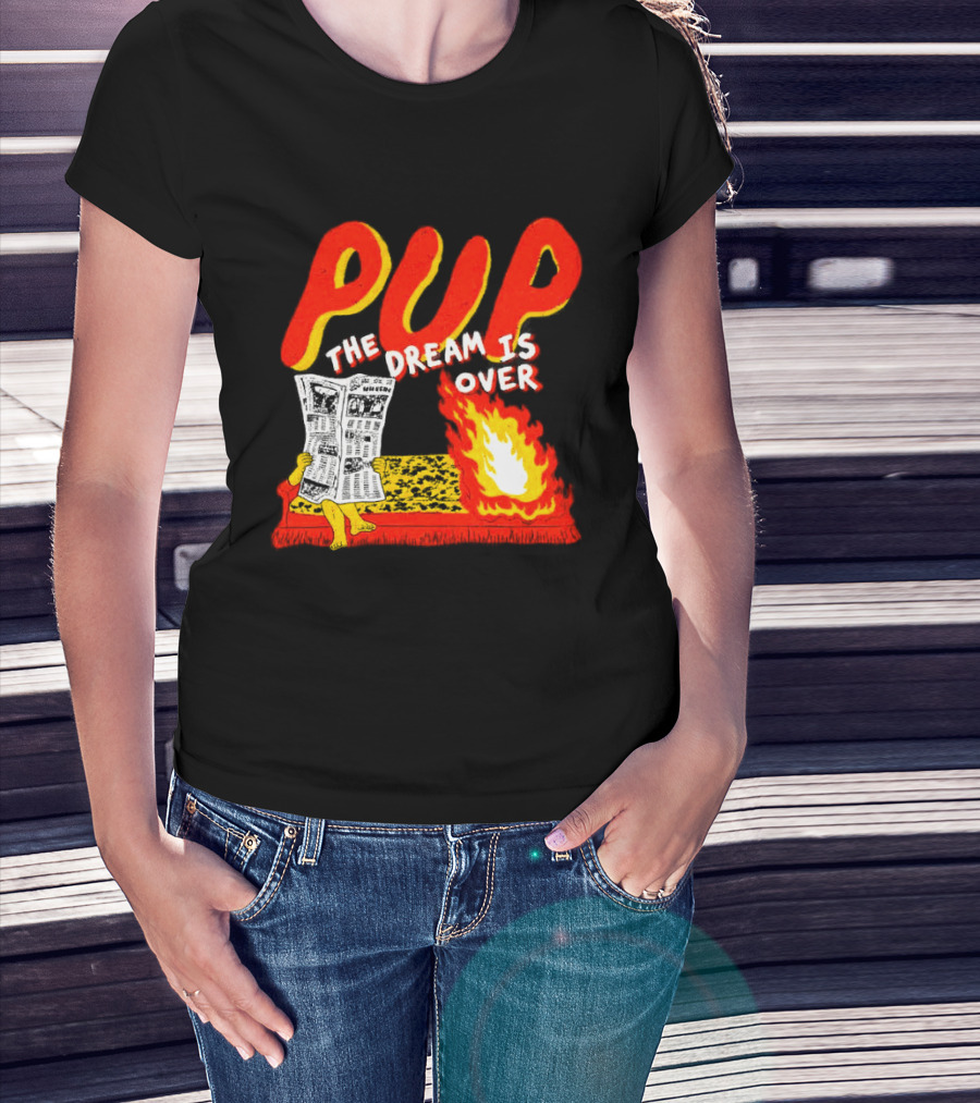 PUP The Dream Is Over Fire Burning Cartoon T-Shirt