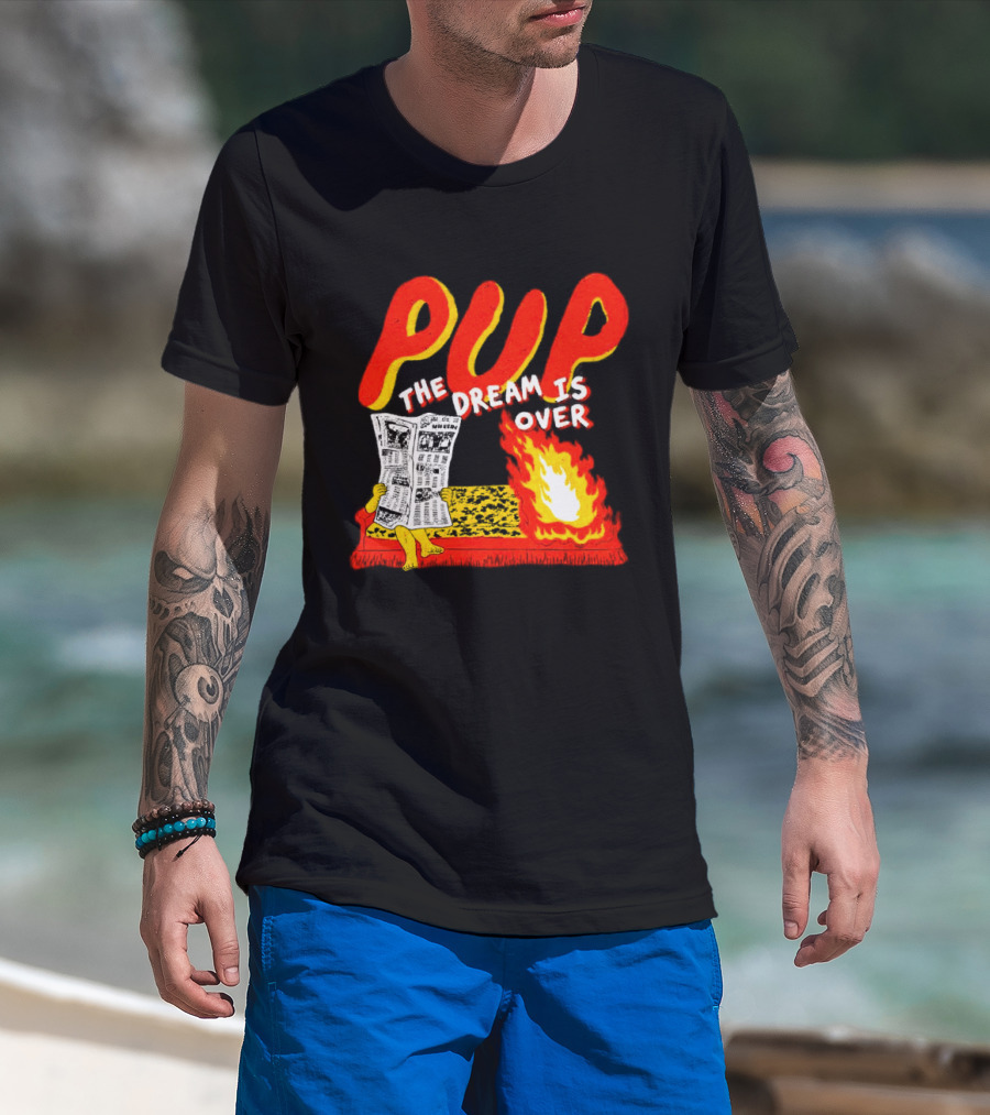 PUP The Dream Is Over Fire Burning Cartoon T-Shirt