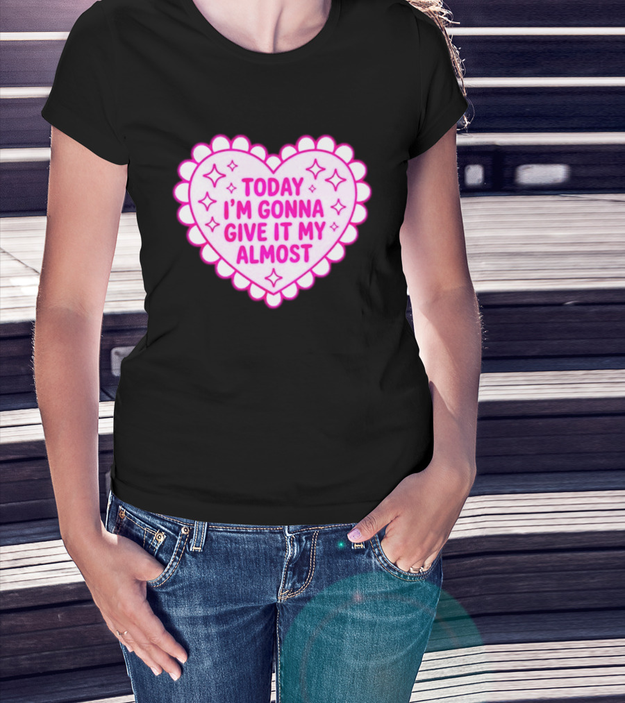 Today I'm Gonna Give It My Almost Heart Valentine Scalloped Pink T-Shirt