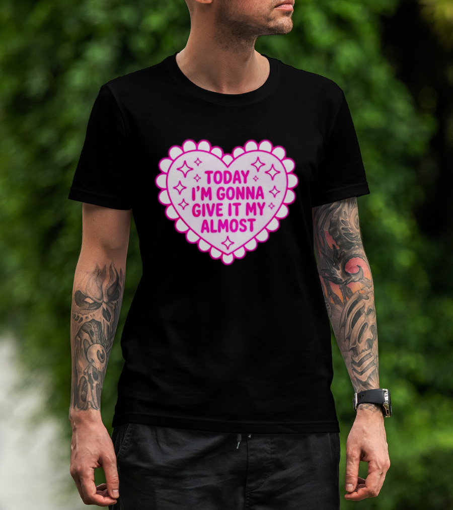 Today I'm Gonna Give It My Almost Heart Valentine Scalloped Pink T-Shirt