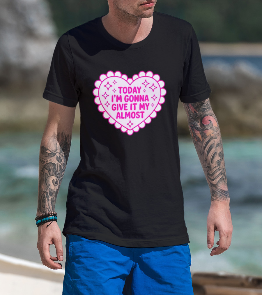 Today I'm Gonna Give It My Almost Heart Valentine Scalloped Pink T-Shirt