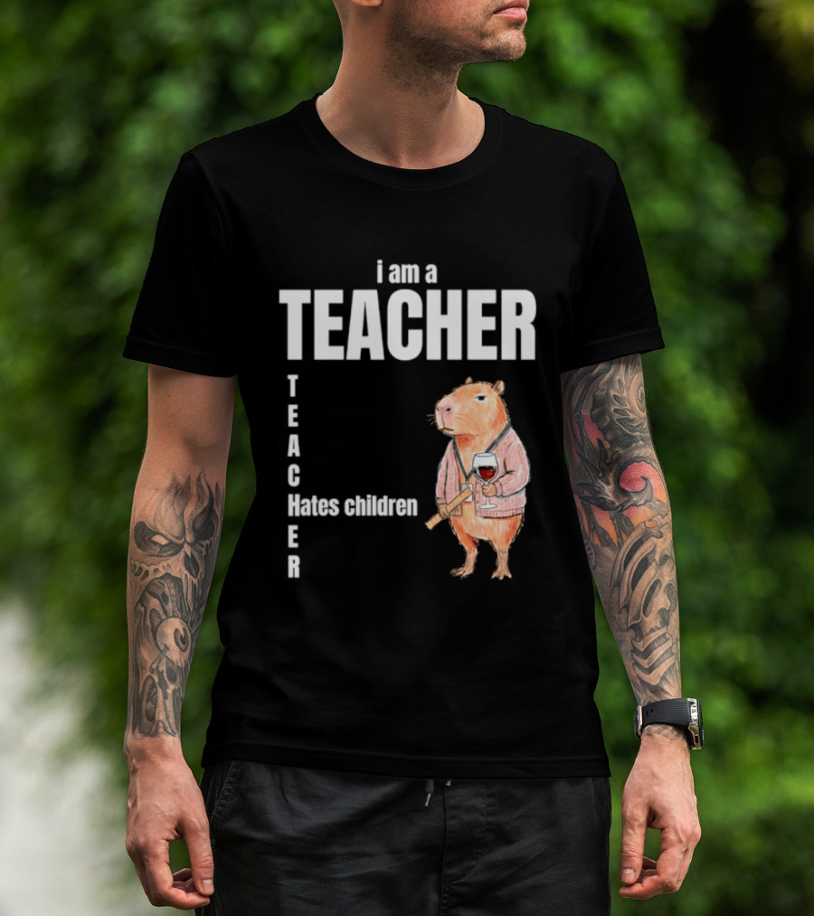 I Am A Teacher Capybara Hates Children T-Shirt