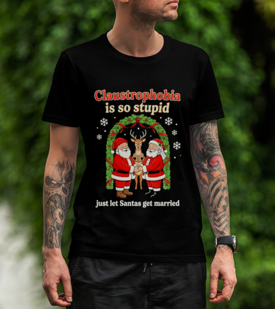 Christmas 2026 Claustrophobia Is So Stupid Just Let Santas Get Married T-Shirt