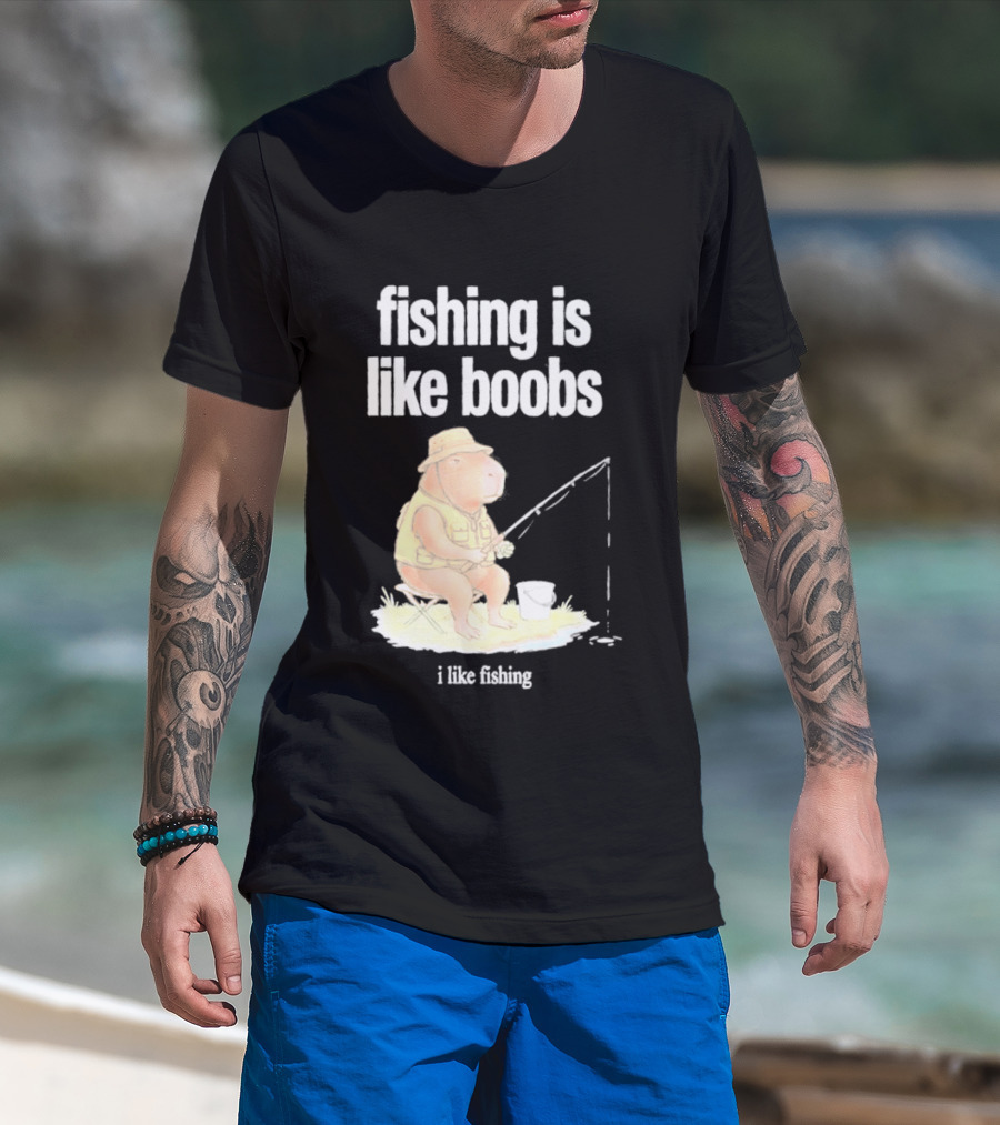 Fishing Is Like Boobs Capybara I Like Fishing T-Shirt