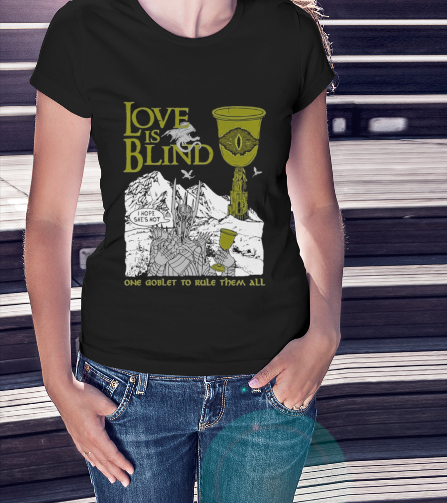 Love Is Blind One Goblet To Rule Them All T-Shirt