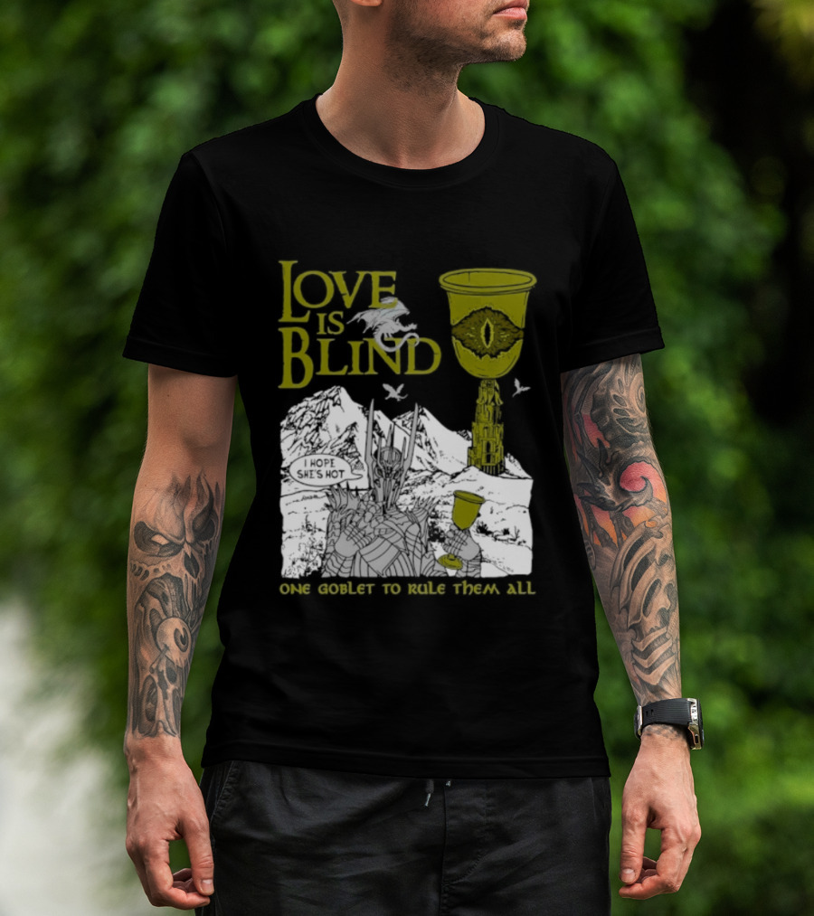 Love Is Blind One Goblet To Rule Them All T-Shirt