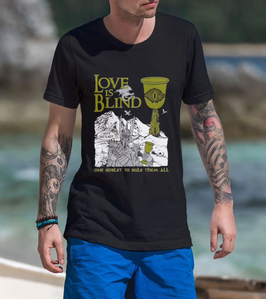Love Is Blind One Goblet To Rule Them All T-Shirt