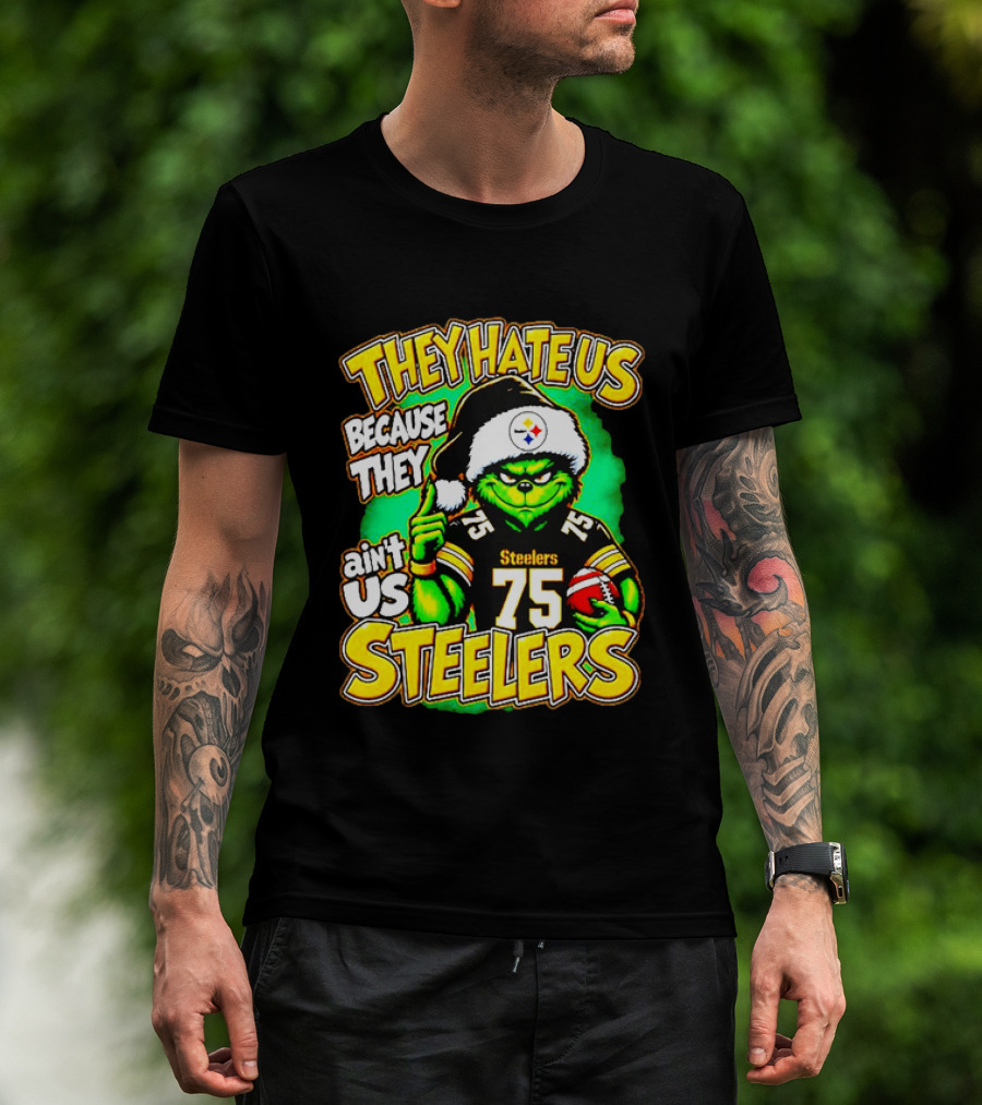 Pittsburgh Steelers Grinch 75 Christmas They Hate Us Because They Ain't Us T-Shirt
