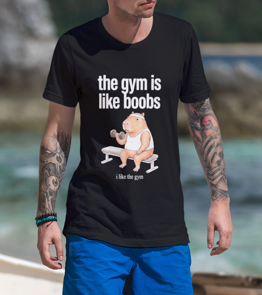The Gym Is Like Boobs Capybara Lifting Weights T-Shirt