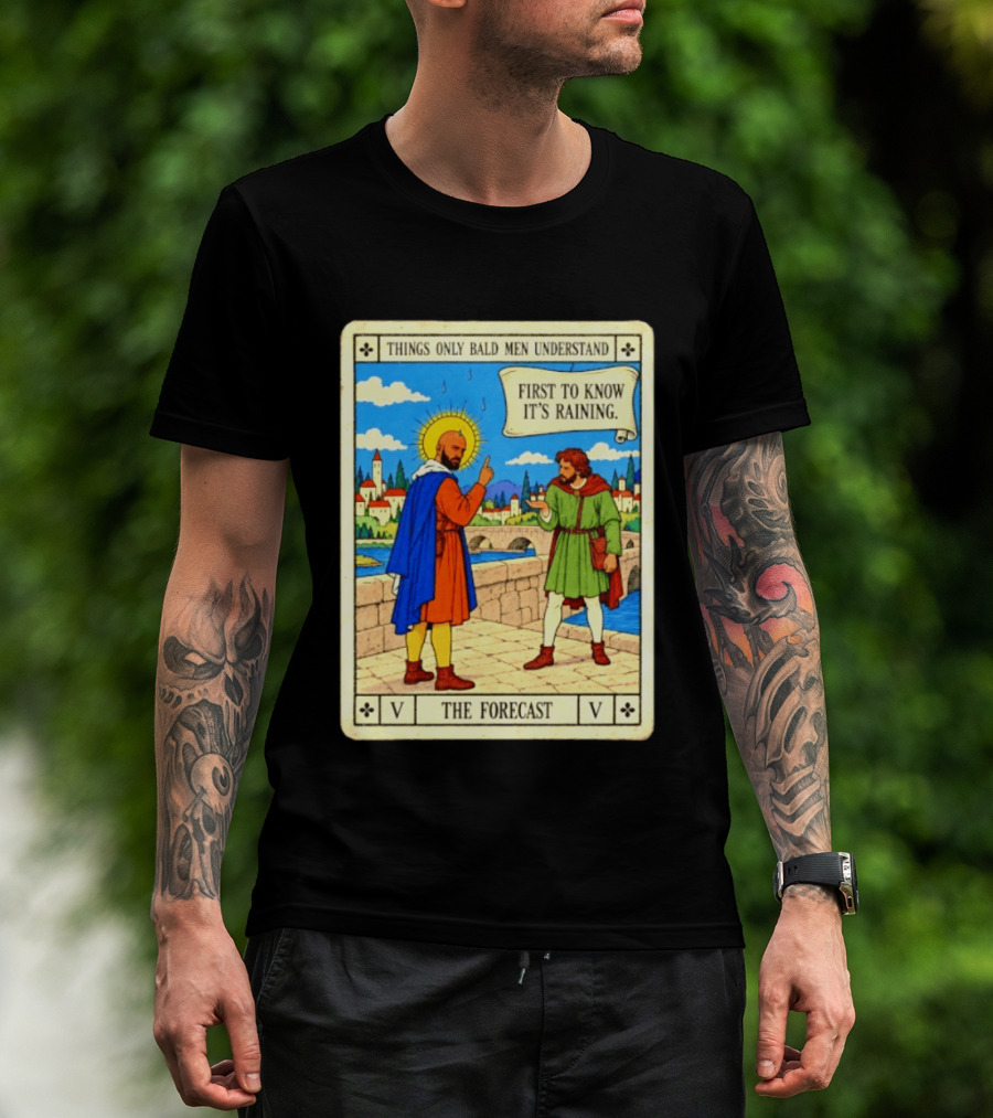 Things Only Bald Men Understand First To Know It's Raining The Forecast Medieval Humor T-Shirt