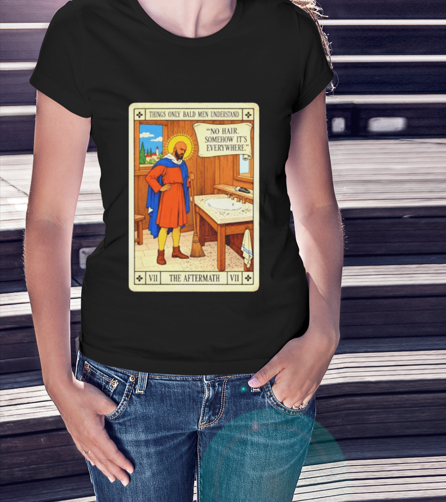 Things Only Bald Men Understand The Aftermath No Hair Somehow It's Everywhere T-Shirt