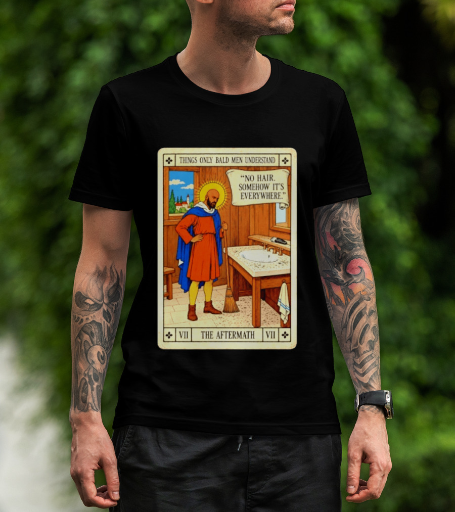 Things Only Bald Men Understand The Aftermath No Hair Somehow It's Everywhere T-Shirt