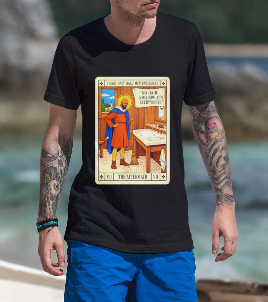 Things Only Bald Men Understand The Aftermath No Hair Somehow It's Everywhere T-Shirt