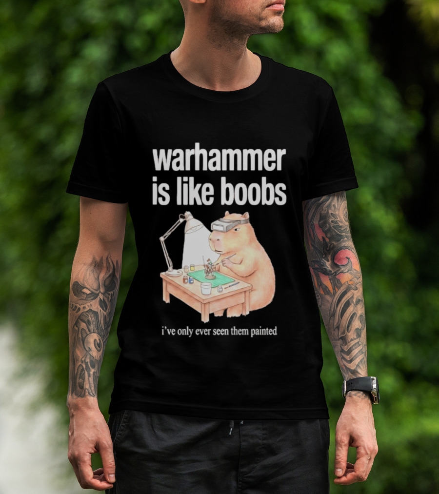 Warhammer Is Like Boobs I Have Only Ever Seen Them Painted Hamster Painting Figures T-Shirt