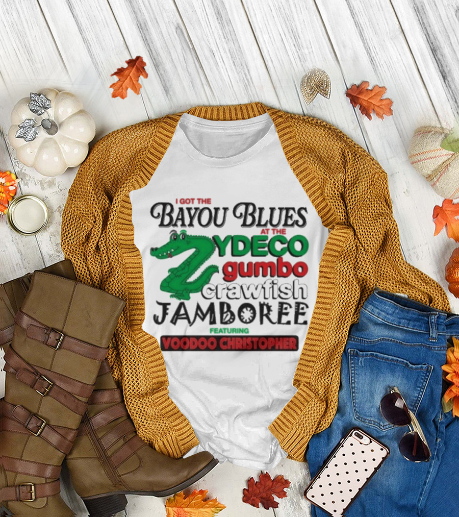 I Got The Bayou Blues Zydeco Gumbo Crawfish Jamboree Voodoo Christopher T-Shirt
