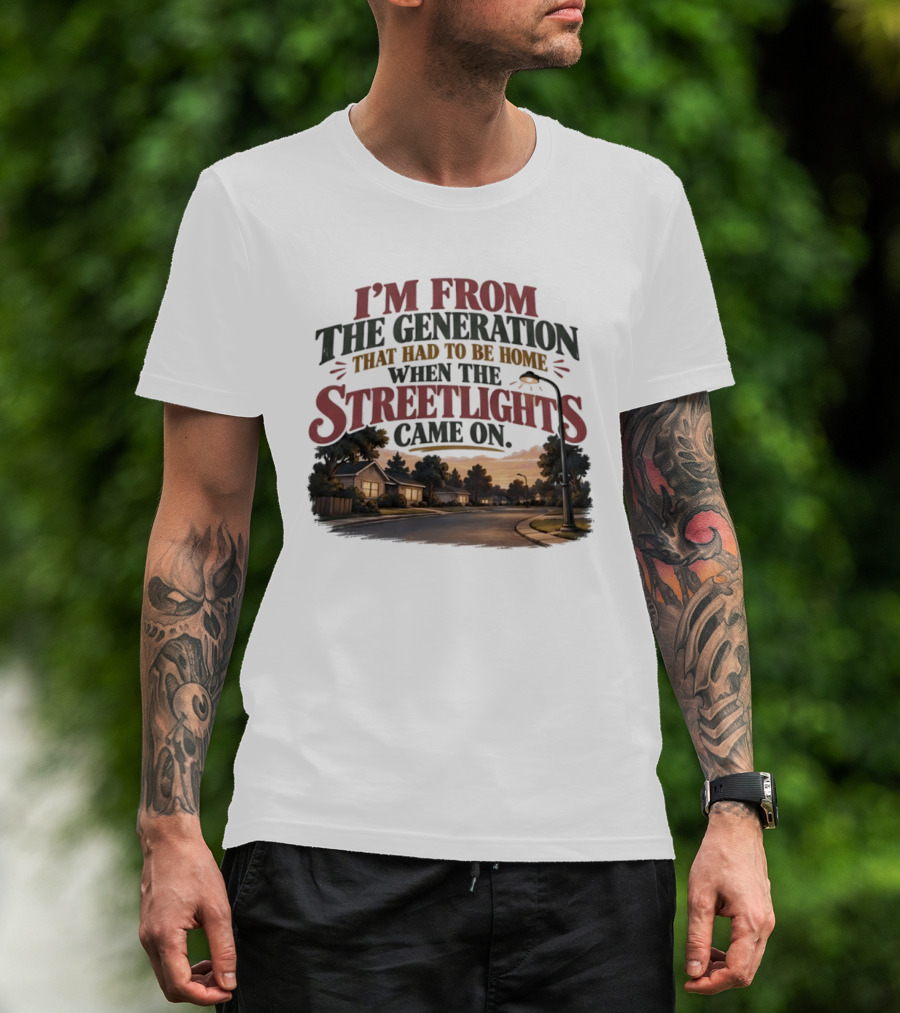 I'm From The Generation That Had To Be Home When The Streetlights Came On Retro Nostalgia T-Shirt