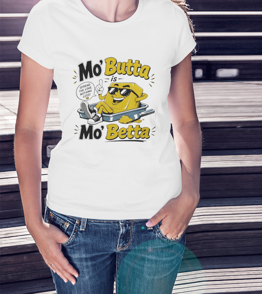 Mo' Butta Is Mo' Betta Spread The Love Nothing Less Fun T-Shirt